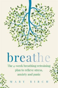 Breathe : The 4-week breathing retraining plan to relieve stress, anxiety and panic