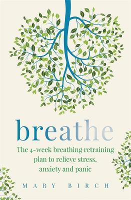 Breathe : The 4-week breathing retraining plan to relieve stress, anxiety and panic