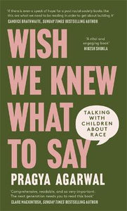 Wish We Knew What to Say : Talking with Children About Race