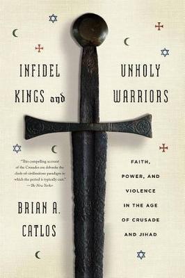 Infidel Kings And Unholy Warriors /T - BookMarket