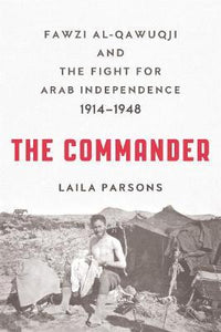 The Commander : Fawzi Al-Qawuqji and the Fight for Arab Independence 1914-1948 - BookMarket