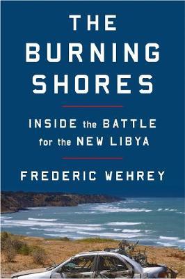 The Burning Shores : Inside the Battle for the New Libya