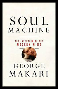 Soul Machine : The Invention of the Modern Mind - BookMarket