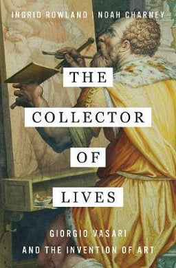 The Collector of Lives : Giorgio Vasari and the Invention of Art - BookMarket