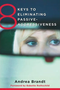 8 Keys to Eliminating Passive-Aggressiveness