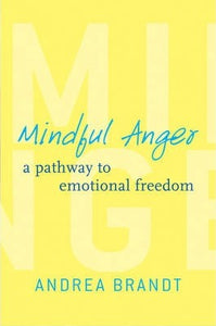 Mindful Anger : A Pathway to Emotional Freedom