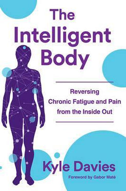 The Intelligent Body : Reversing Chronic Fatigue and Pain From the Inside Out - BookMarket