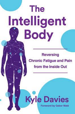 The Intelligent Body : Reversing Chronic Fatigue and Pain From the Inside Out - BookMarket