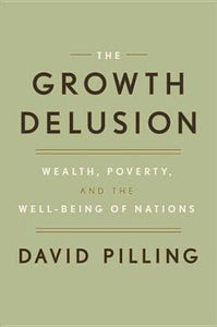 The Growth Delusion : Wealth, Poverty, and the Well-Being of Nations