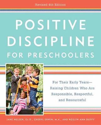 Positive Discipline for Preschoolers : For Their Early Years -- Raising Children Who Are Responsible, Respectful, and Resourceful