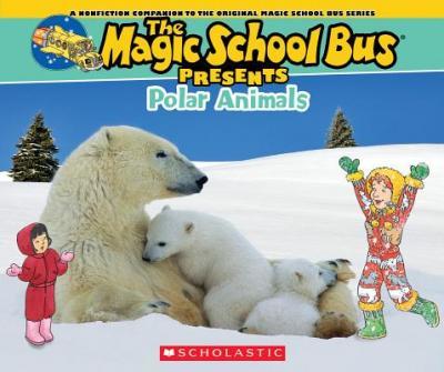 Magic School Bus Presents: Polar Animals : A Nonfiction Companion to the Original Magic School Bus Series