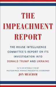 The Impeachment Report : The House Intelligence Committee's Report on Its Investigation into Donald Trump and Ukraine