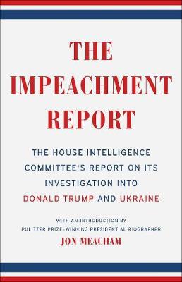 The Impeachment Report : The House Intelligence Committee's Report on Its Investigation into Donald Trump and Ukraine