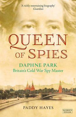 Queen of Spies : Daphne Park, Britain's Cold War Spy Master - BookMarket