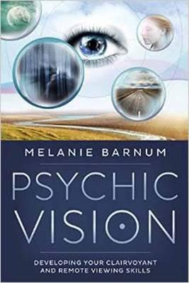 Psychic Vision : Developing Your Clairvoyant and Remote Viewing Skills