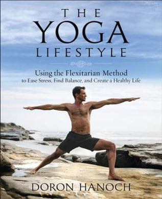 The Yoga Lifestyle : Using the Flexitarian Method to Ease Stress, Find Balance and Create a Healthy Life - BookMarket