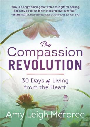 The Compassion Revolution : 30 Days of Living from the Heart - BookMarket