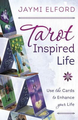 Tarot Inspired Life : Use the Cards to Enhance Your Life