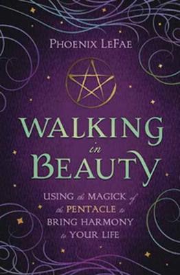 Walking in Beauty : Using the Magick of the Pentacle to Bring Harmony to Your Life