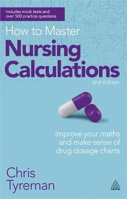 How to Master Nursing Calculations : Improve Your Maths and Make Sense of Drug Dosage Charts