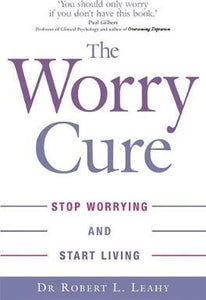 The Worry Cure : Stop worrying and start living