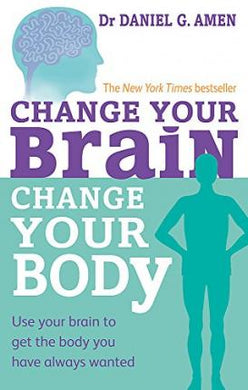 Change Your Brain, Change Your Body : Use your brain to get the body you have always wanted - BookMarket
