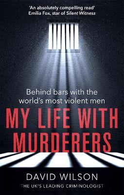 My Life with Murderers : Behind Bars with the World's Most Violent Men