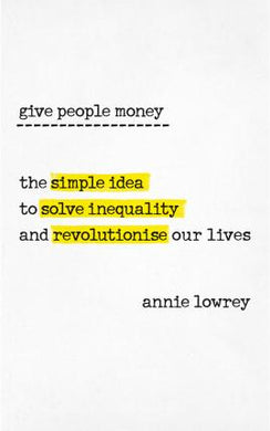 Give People Money : The simple idea to solve inequality and revolutionise our lives - BookMarket