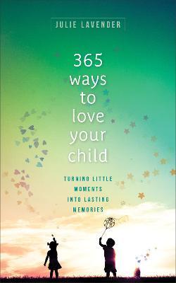 365 Ways To Love Your Child