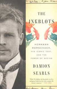 The Inkblots : Hermann Rorschach, His Iconic Test, and the Power of Seeing