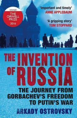 The Invention of Russia : The Journey from Gorbachev's Freedom to Putin's War - BookMarket