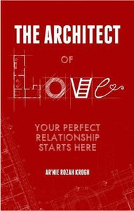 The Architect Of Love : Your Perfect Relationship Starts Here