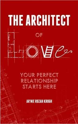 The Architect Of Love : Your Perfect Relationship Starts Here