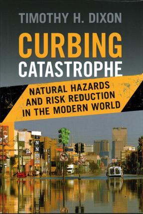 Curbing Catastrophe : Natural Hazards and Risk Reduction in the Modern World - BookMarket