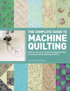 The Complete Guide to Machine Quilting : How to Use Your Home Sewing Machine to Achieve Hand-Quilting Effects - BookMarket