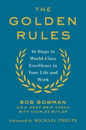 The Golden Rules : Finding World-Class Excellence in Your Life and Work - BookMarket