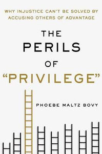 The Perils of "privilege" : Why Injustice Can't Be Solved by Accusing Others of Advantage - BookMarket