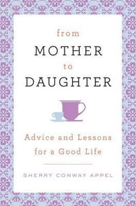 From Mother to Daughter : Advice and Lessons for a Good Life - BookMarket