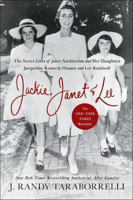 Jackie, Janet & Lee : The Secret Lives of Janet Auchincloss and Her Daughters, Jacqueline Kennedy Onassis and Lee Radziwill - BookMarket