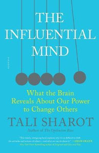 The Influential Mind : What the Brain Reveals about Our Power to Change Others