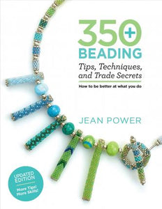 350+ Beading Tips, Techniques, and Trade Secrets : Updated Edition - More Tips! More Skills!