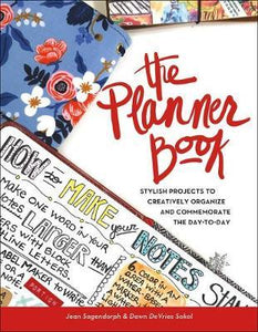 The Planner Book! : Stylish Projects to Creatively Organize and Commemorate the Day to Day