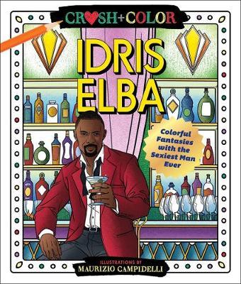 Crush and Color: Idris Elba : Colorful Fantasies with the Sexiest Man Ever