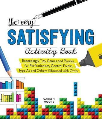 The Very Satisfying Activity Book : Exceedingly Tidy Games and Puzzles for Perfectionists