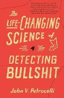 The Life-Changing Science of Detecting Bullshit