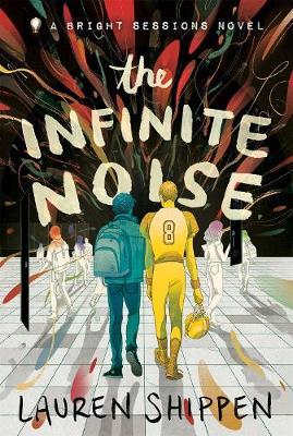 The Infinite Noise : A Bright Sessions Novel