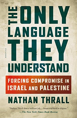 The Only Language They Understand : Forcing Compromise in Israel and Palestine - BookMarket