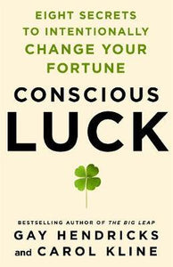 Conscious Luck : Eight Secrets to Intentionally Change Your Fortune