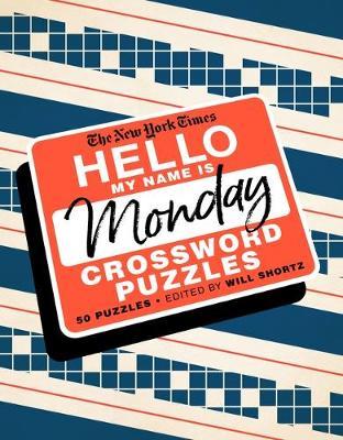 The New York Times Hello, My Name Is Monday : 50 Monday Crossword Puzzles