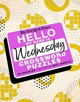 The New York Times Hello, My Name Is Wednesday : 50 Wednesday Crossword Puzzles